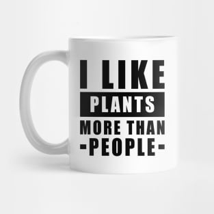 I Like Plants More Than I Like People - Funny Quote Mug